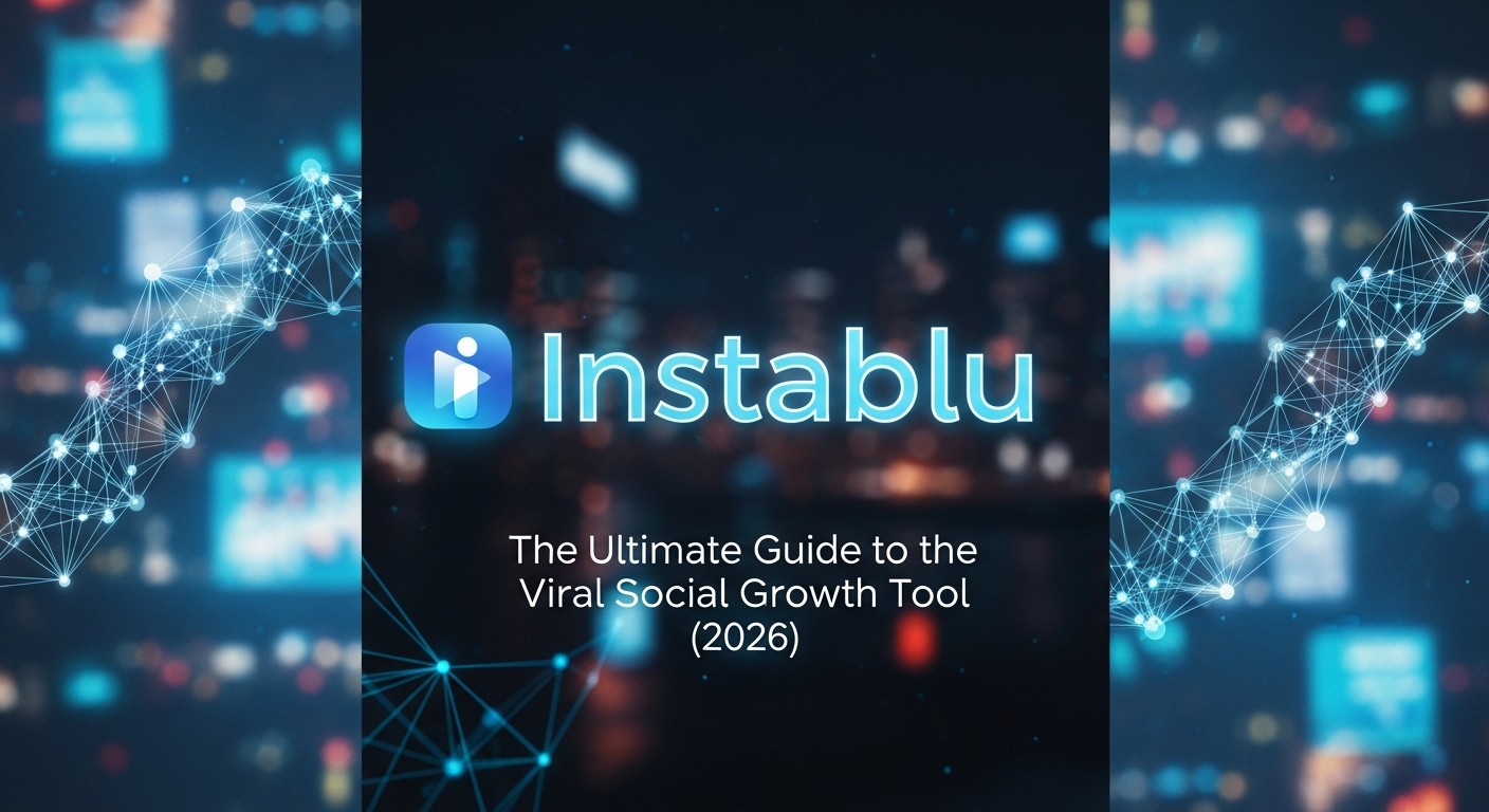Instablu The Ultimate Guide to the Viral Social Growth Tool (2026)